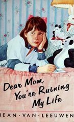 Dear Mom You're ruining my Life - Jean Van Leeuwen
